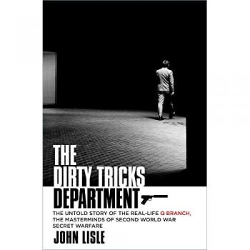 The Dirty Tricks Department : The Untold Story of the Real-life Q Branch, the Masterminds of Second World War Secret Warfare