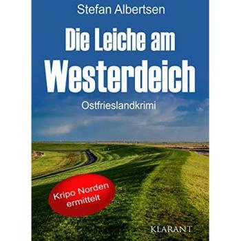 Stefan Albertsen Die Leiche Am Westerdeich. Ostfrieslandkrimi (Kripo Norden Ermittelt)
