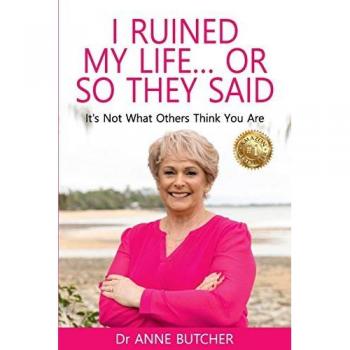 I RUINED MY LIFE ... OR SO THEY SAID: It's Not What Others Think You Are