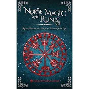 Norse Magic and Runes: Runic Wisdom and Magic to Enhance Your Life