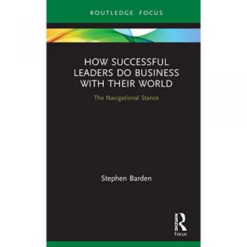 How Successful Leaders Do Business with Their World: The Navigational Stance (Emerging Conversations in Leadership)