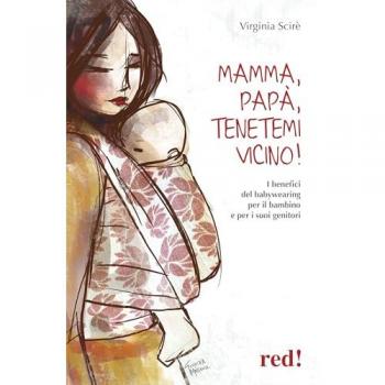 Mamma, papà, tenetemi vicino! I benefici del babywearing per il b...