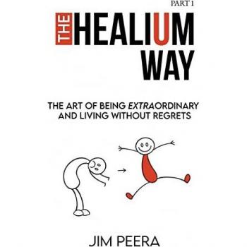 The Healium Way: The Art of Being Extraordinary and Living Without Regrets