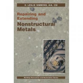 Repairing and Extending Nonstructural Metals (Building Renovation and Restoration Series)
