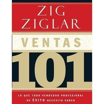 Ventas 101 : Lo que todo vendedor profesional de éxito necesita saber, by Zig Ziglar
