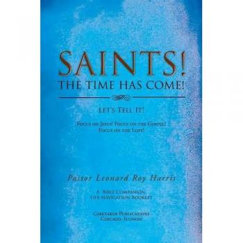 Saints! The Time Has Come! Let's Tell It!: Focus on Jesus! Focus on the Gospel! Focus on the Lost!