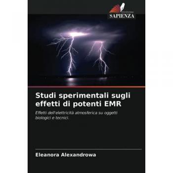 Studi sperimentali sugli effetti di potenti EMR: Effetti dell'elettricità atmosferica su oggetti biologici e tecnici.