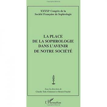 La place de la sophrologie dans l'avenir de notre société: XXXXIe Congrès de la Société française de Sophrologie