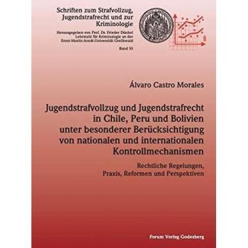 Jugendstrafvollzug und Jugendstrafrecht in Chile, Peru und Bolivien unter besonderer Berücksichtigung von nationalen und internationalen ... Jugendstrafrecht und zur Kriminologie)