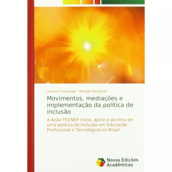 Movimentos, mediações e implementação da política de inclusão: A Ação TECNEP início, ápice e declínio de uma política de Inclusão em Educação Profissional e Tecnológica no Brasil.
