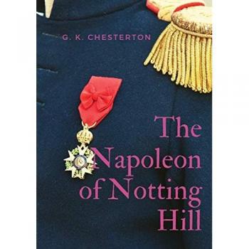 The Napoleon of Notting Hill: by Gilbert Keith Chesterton