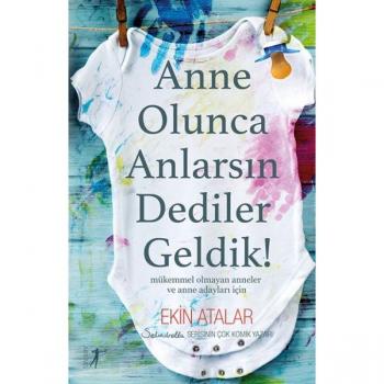 Anne Olunca Anlarsın Dediler Geldik