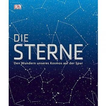 Die Sterne: Den Wundern unseres Kosmos auf der Spur