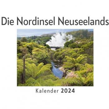 Die Nordinsel Neuseelands (Wandkalender 2024 Kalender DIN A4 quer Monatskalender im Querformat mit Kalendarium Das perfekte Geschenk)