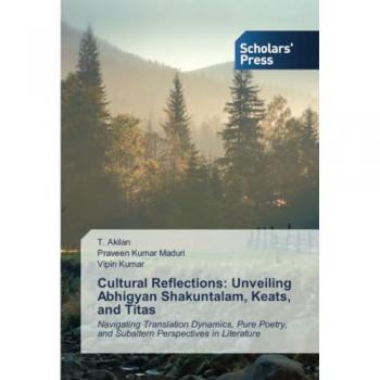 Cultural Reflections: Unveiling Abhigyan Shakuntalam, Keats, and Titas: Navigating Translation Dynamics, Pure Poetry, and Subaltern Perspectives in Literature