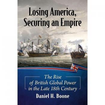 Losing America Securing an Empire by Daniel H. Boone