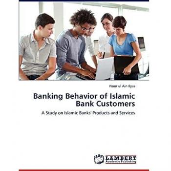 Banking Behavior of Islamic Bank Customers: A Study on Islamic Banks' Products and Services
