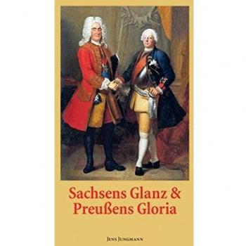 Sachsens Glanz und Preußens Gloria