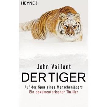 Der Tiger: Auf der Spur eines Menschenjägers. Ein dokumentarischer Thriller