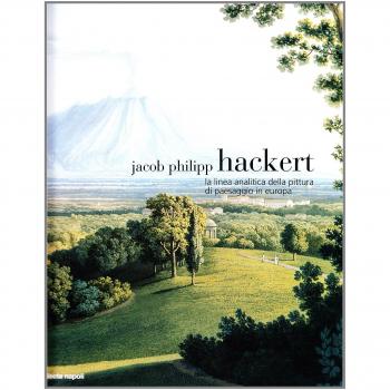 Jacop Philipp Hackert. La linea analitica e la pittura di paesaggio i n Europa. Catalogo della mostra