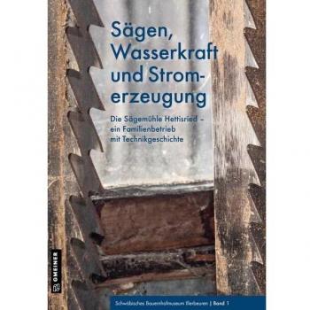 Sägemühle Hettisried: Technikgeschichte und Familienbetrieb