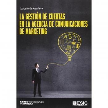 La gestión de cuentas en la agencia de comunicaciones de marketing (Tapa blanda).