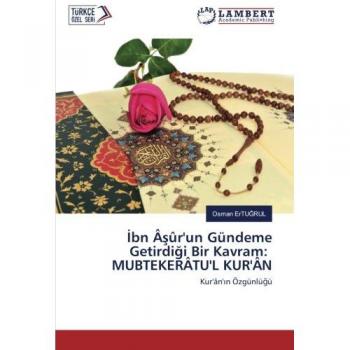 Ä°bn ÃÅÃ»r'un GÃ¼ndeme GetirdiÄi Bir Kavram: MUBTEKERÃTU'L KUR'ÃN: Kur'Ã¢n'Ä±n ÃzgÃ¼nlÃ¼ÄÃ¼
