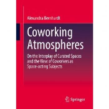 Coworking Atmospheres: On the Interplay of Curated Spaces and the View of Coworkers as Space-acting Subjects