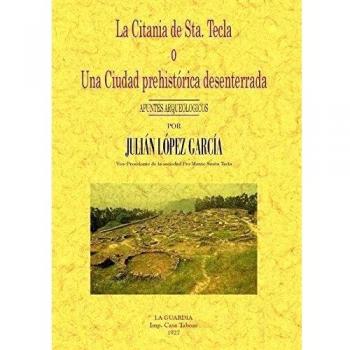 La citania de Santa Tecla o Una ciudad prehistórica desenterrada : apuntes arqueológicos