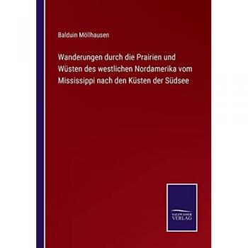 Wanderungen durch die Prairien und Wüsten des westlichen Nordamerika vom Mississippi nach den Küsten der Südsee