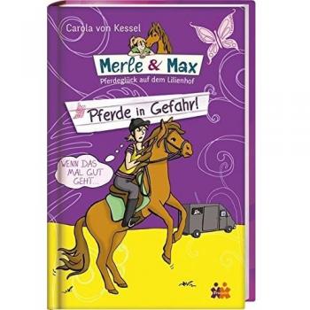 Merle & Max. Pferde in Gefahr!: Pferdeglück auf dem Lilienhof (Merle & Max / Pferdeglück auf dem Lilienhof)