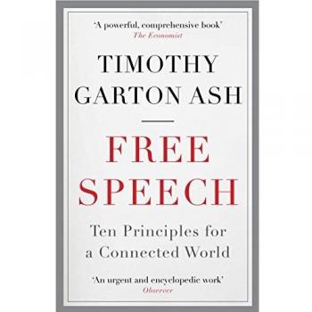 Timothy Garton Ash Free Speech: Ten Principles For A Connected World