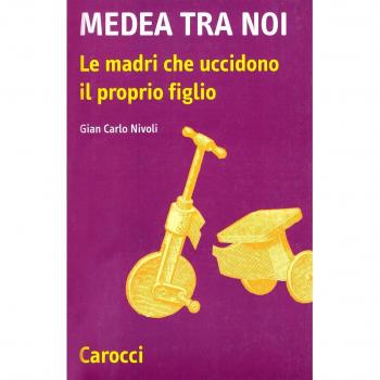 Medea tra noi. Le madri che uccidono il proprio figlio