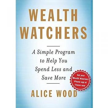 Wealth Watchers: A Simple Program To Help You Spend Less And Save More