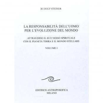 La responsabilità dell'uomo per l'evoluzione del mondo. Attraverso il suo nesso spirituale con il pianeta terra e il mondo stellare. Vol. 1