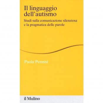 Il linguaggio dell'autismo. Studi sulla comunicazione silenziosa e la pragmatica delle parole
