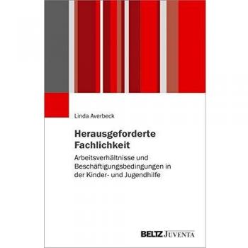Herausgeforderte Fachlichkeit: Arbeitsverhältnisse und Beschäftigungsbedingungen in der Kinder