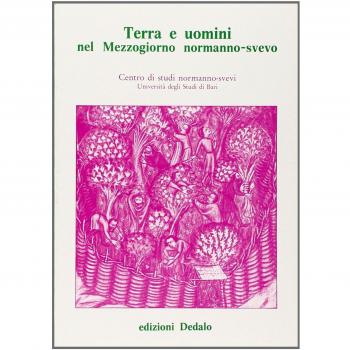 Terra e uomini nel mezzogiorno normanno-svevo. Atti delle 7 Giornate normanno-sveve