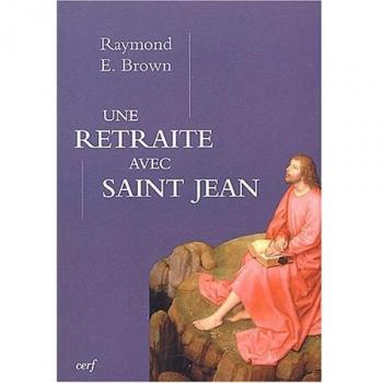 Brown, Raymond E. Une Retraite Avec Saint-Jean : Pour Que Vous Ayez La Vie (Epiphanie)