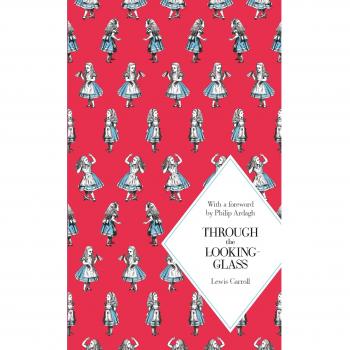 Through the Looking-Glass: And What Alice Found There