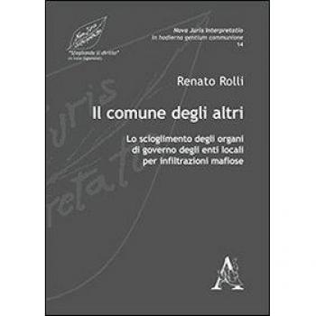 Il comune degli altri. Lo scioglimento degli organi di governo degli enti locali per infiltrazioni mafiose