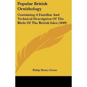 Popular British Ornithology: Containing A Familiar And Technical Description Of The Birds Of The British Isles (1849)