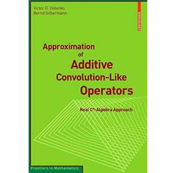 Approximation of Additive Convolution-Like Operators: Real C*-Algebra Approach (Frontiers in Mathematics)