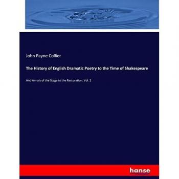 The History of English Dramatic Poetry to the Time of Shakespeare: And Annals of the Stage to the Restoration. Vol. 2