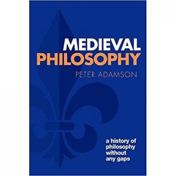 Medieval Philosophy: A History of Philosophy Without Any Gaps Volume 4 by Peter Adamson