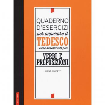 Quaderno d'esercizi per imparare il tedesco... e non dimenticarlo più! Verbi e preposizioni