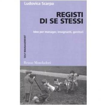 Registi di se stessi. Idee per manager, insegnanti, genitori