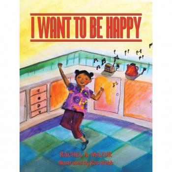 I Want to be Happy by Rachel A Mazur