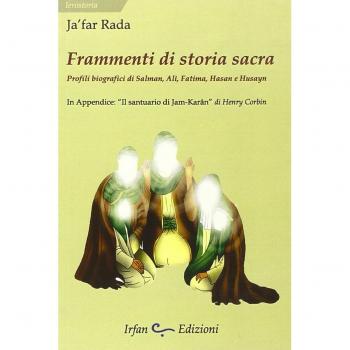 Frammenti di storia sacra. Profili biografici di Salman, Ali, Fatima, Hasan e Husayn