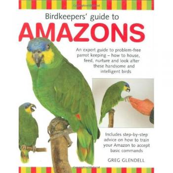 Birdkeeper's Guide to Amazons-Greg Glendell